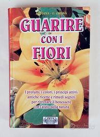 Guarire con I fiori.I profumi,i colori,i principi