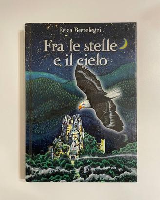 Libro fra le stelle e il cielo - Erica Bertelegni