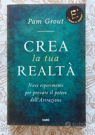 Crea la tua realta' Pam Grout
