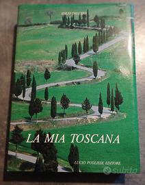 "La mia Toscana"diIdilio Dell'Era  Ed. Pugliese.