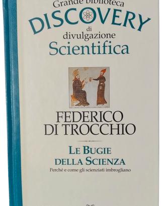 Le bugie della scienza. Federico Di Trocchio