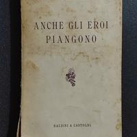 Anche gli eroi piangono Baldini & Castoldi 1956