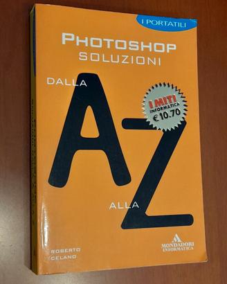 Photoshop. Soluzioni dalla A alla Z