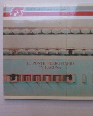LIBRO TRENO FS IL PONTE FERROVIARIO IN LAGUNA.