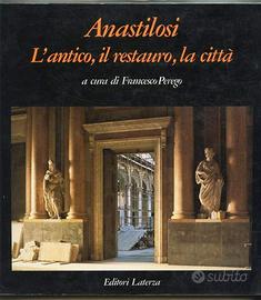ANASTILOSI l'antico il restauro la citta' Perego F