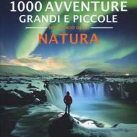 1000 Avventure Grandi e Piccole nella Natura