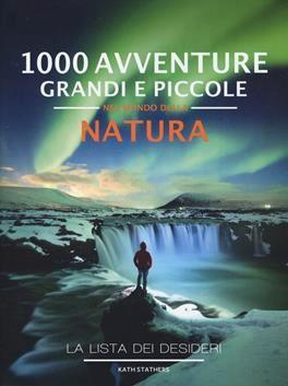 1000 Avventure Grandi e Piccole nella Natura