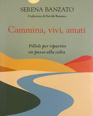 Cammina, vivi, amati – Serena Banzato