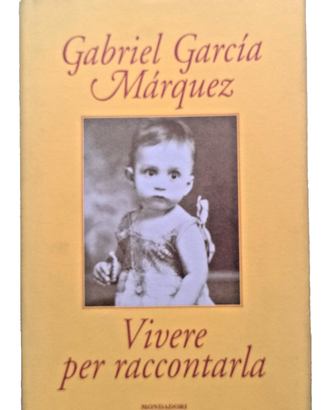 VIVERE PER RACCONTARLA G. Marquez Mondadori 2002