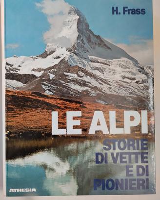 Le Alpi. Storie di vette e di pionieri 