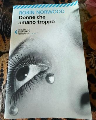 Donne che amano troppo - Robin Norwood - Feltrinel