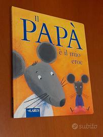 Il Papà è il mio eroe pubblicato da Larus.
