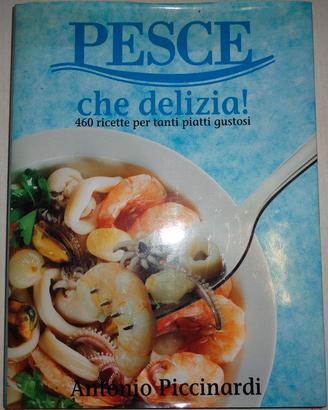 Libro di Antonio Piccinardi - Pesce che delizia!