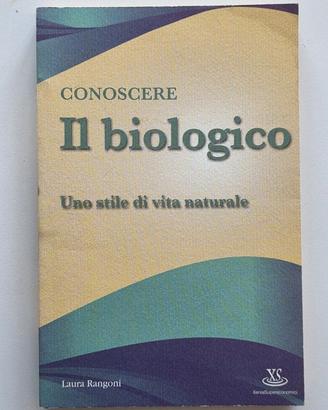 Conoscere il biologico. Uno stile di vita naturale