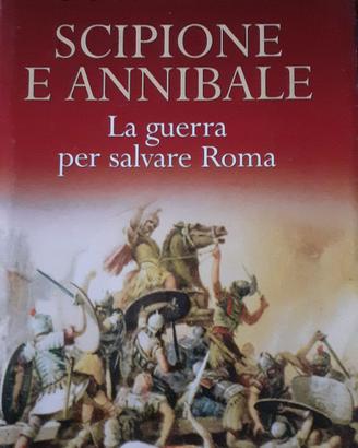 Scipione e Annibale la guerra per salvare Roma