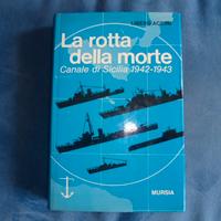 La rotta della Morte - Canale di Sicilia 1942-1943