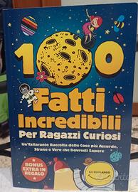 100 FATTI INCR*DIBILI PER RAGAZZI CURIOSI 
