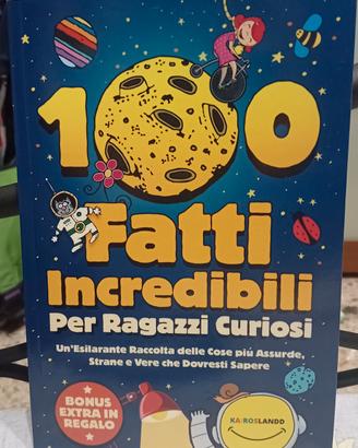 100 FATTI INCR*DIBILI PER RAGAZZI CURIOSI 