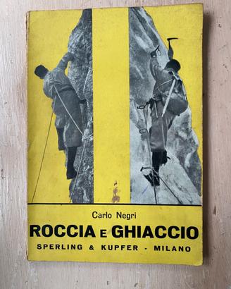 Roccia e Ghiaccio: Alpinismo- Carlo Negri