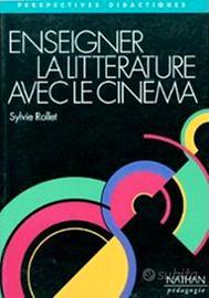 Enseigner la littérature avec le cinéma, S.Rollet