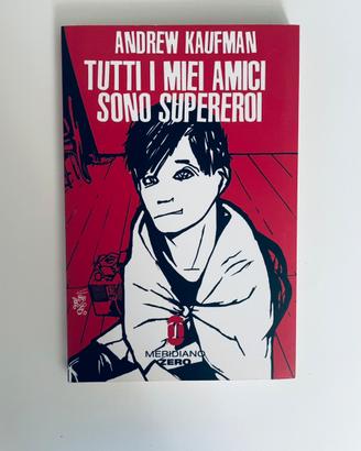 Tutti i miei amici sono supereroi - Andrew Kaufman