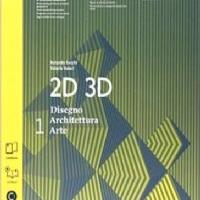 2D 3D disegno, architettura, arte. Con eserciziari