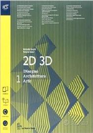 2D 3D disegno, architettura, arte. Con eserciziari