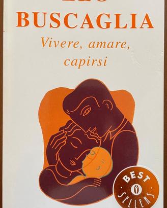 Vivere, amare, capirsi. Leo Buscaglia, Mondadori