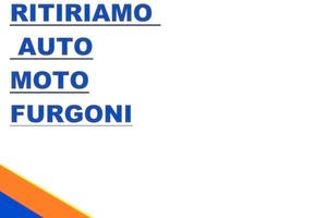 RITIRIAMO AUTO anche DA ROTTAMARE PAGAMENTO IMMEDI