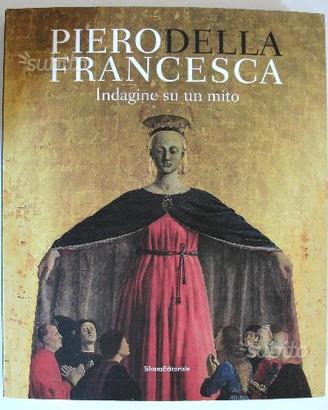 Piero della Francesca - Indagine di un mito arte