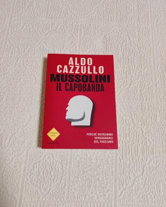 Mussolini il Capobanda - Aldo Cazzullo - Mondadori