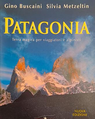 PATAGONIA TERRA MAGICA PER VIAGGIATORI E ALPINISTI