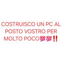 Costruisco PC al posto tuo per poco