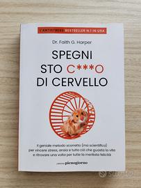 Spegni sto c***o di cervello. Il geniale metodo scorretto (ma scientifico)  per vincere stress