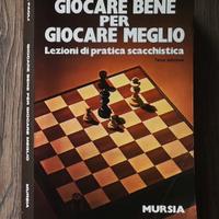 Scacchi: Libro - Giocare Bene Per Giocare Meglio