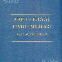 Abiti e fogge civili e militari del I al XVIII sec