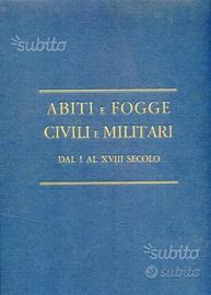 Abiti e fogge civili e militari del I al XVIII sec