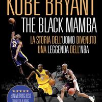 Kobe Bryant. The black mamba. La storia dell’uomo