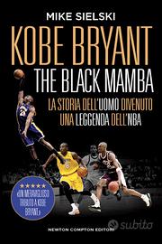 Kobe Bryant. The black mamba. La storia dell’uomo