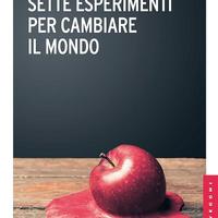 Sette esperimenti per cambiare il mondo