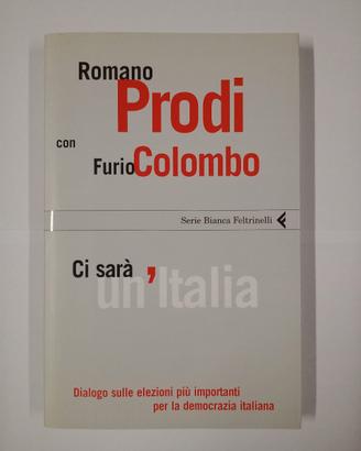 Romano Prodi Furio Colombo Ci sarà un'Italia 