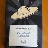 Lethem J., Crazy friend. Io e Philip K. Dick