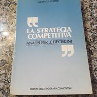 La strategia competitiva analisi decisioni Porter