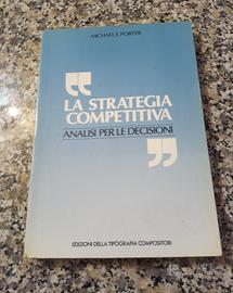 La strategia competitiva analisi decisioni Porter