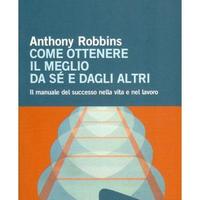 Anthony Robbins "Come ottenere il meglio da se..."