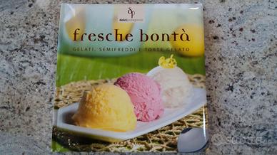 LIBRO FRESCHE BONTÀ GELATI SEMIFREDDI TORTE GELATO