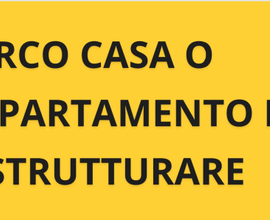 Cerco casa o appartamento da ristrutturare