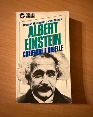 ALBERT EINSTEIN CREATORE E RIBELLE