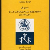 Arturo Graf: ARTÙ E LE LEGGENDE BRETONI IN ITALIA