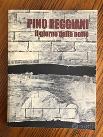 Mostra  Pino Reggiani   IL GIORNO DALLA NOTTE